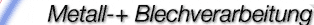 Metall- + Blechverarbeitung